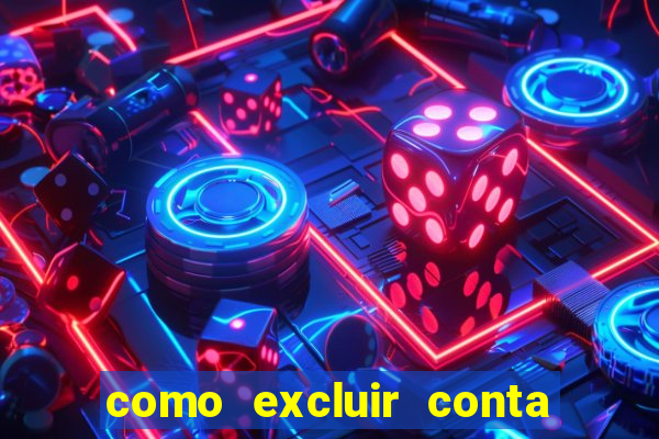 como excluir conta de jogos de aposta